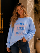 Love Like Jesus Sweatshirt - MADE TO ORDER